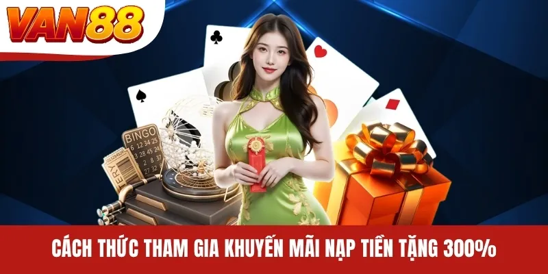 Cách thức tham gia khuyến mãi nạp tiền tặng 300% Cách thức tham gia khuyến mãi nạp tiền tặng 300%