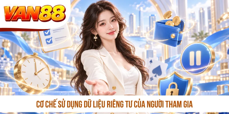 Cơ chế sử dụng dữ liệu riêng tư của người tham gia Cơ chế sử dụng dữ liệu riêng tư của người tham gia