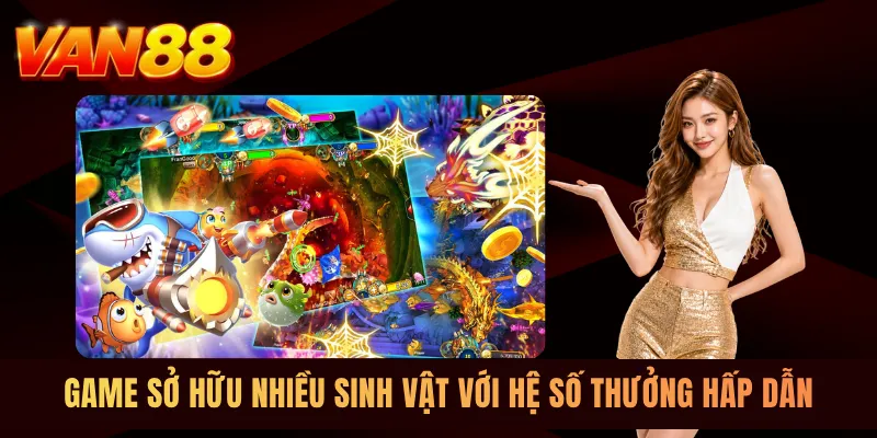 Game sở hữu nhiều sinh vật với hệ số thưởng hấp dẫn