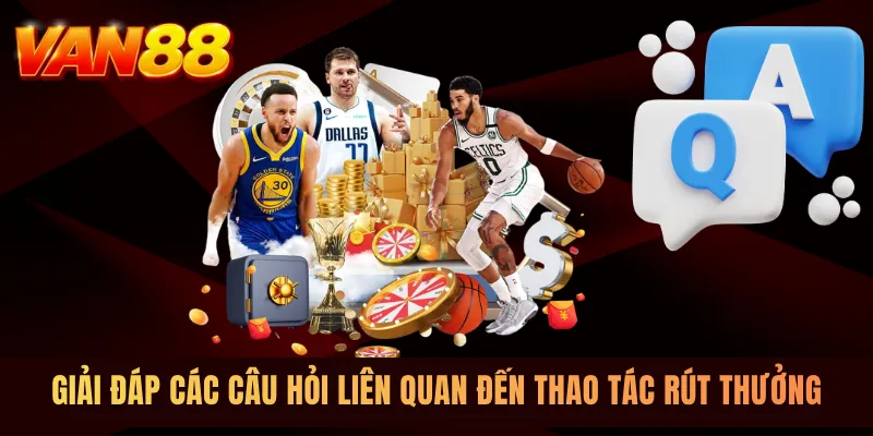 Giải đáp các câu hỏi liên quan đến thao tác rút thưởng