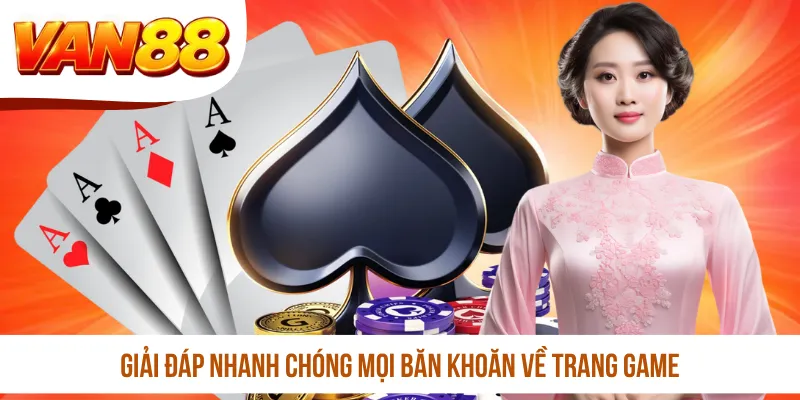 Giải đáp nhanh chóng mọi băn khoăn về trang game Giải đáp nhanh chóng mọi băn khoăn về trang game