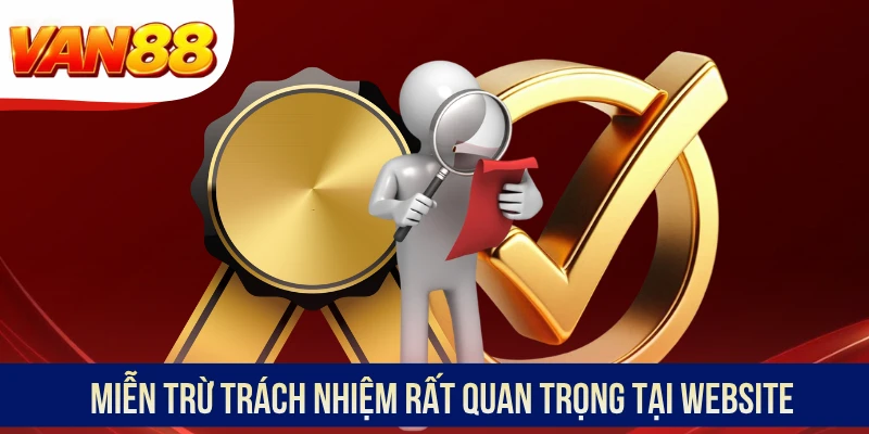 Miễn trừ trách nhiệm rất quan trọng tại website