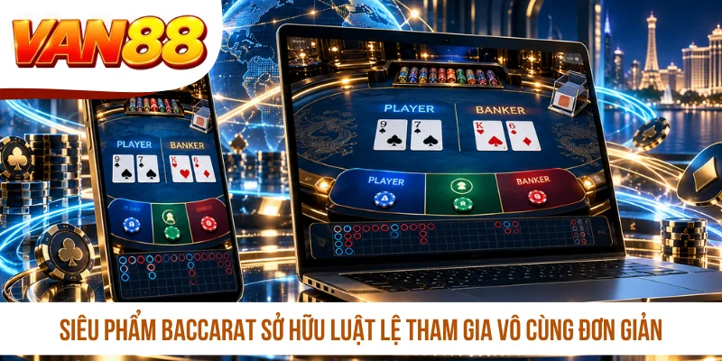 Siêu phẩm Baccarat sở hữu luật lệ tham gia vô cùng đơn giản Siêu phẩm Baccarat sở hữu luật lệ tham gia vô cùng đơn giản