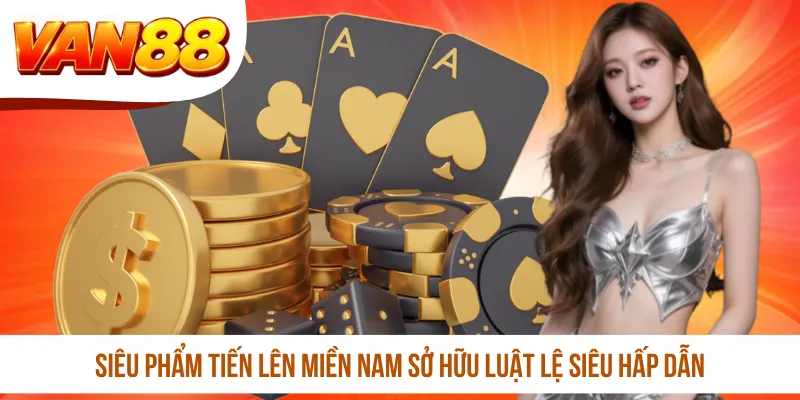 Siêu phẩm Tiến lên miền Nam sở hữu luật lệ siêu hấp dẫn Siêu phẩm Tiến lên miền Nam sở hữu luật lệ siêu hấp dẫn